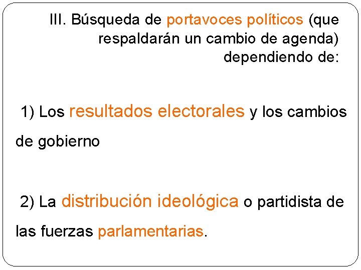 III. Búsqueda de portavoces políticos (que respaldarán un cambio de agenda) dependiendo de: 1)