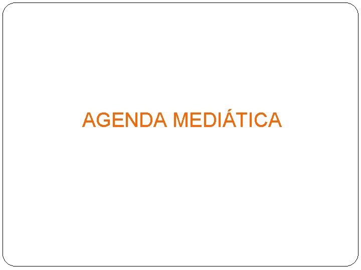 AGENDA MEDIÁTICA 