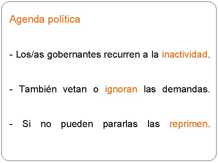 Agenda política - Los/as gobernantes recurren a la inactividad. - También vetan o ignoran