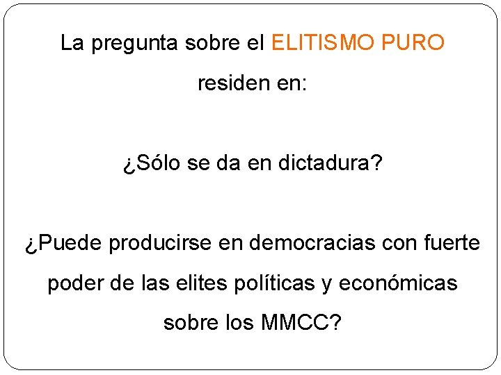 La pregunta sobre el ELITISMO PURO residen en: ¿Sólo se da en dictadura? ¿Puede