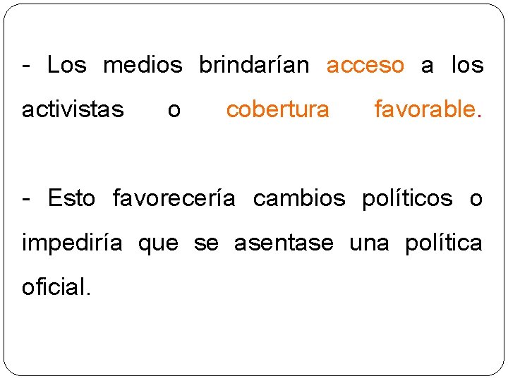 - Los medios brindarían acceso a los activistas o cobertura favorable. - Esto favorecería