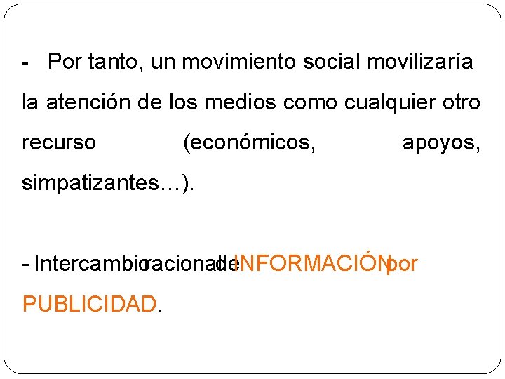 - Por tanto, un movimiento social movilizaría la atención de los medios como cualquier