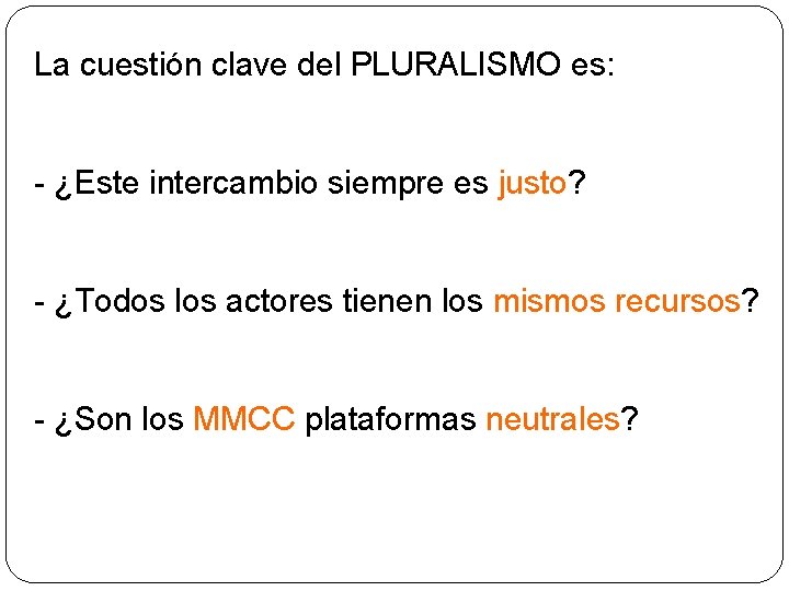 La cuestión clave del PLURALISMO es: - ¿Este intercambio siempre es justo? - ¿Todos