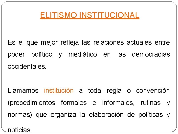 ELITISMO INSTITUCIONAL Es el que mejor refleja las relaciones actuales entre poder político y