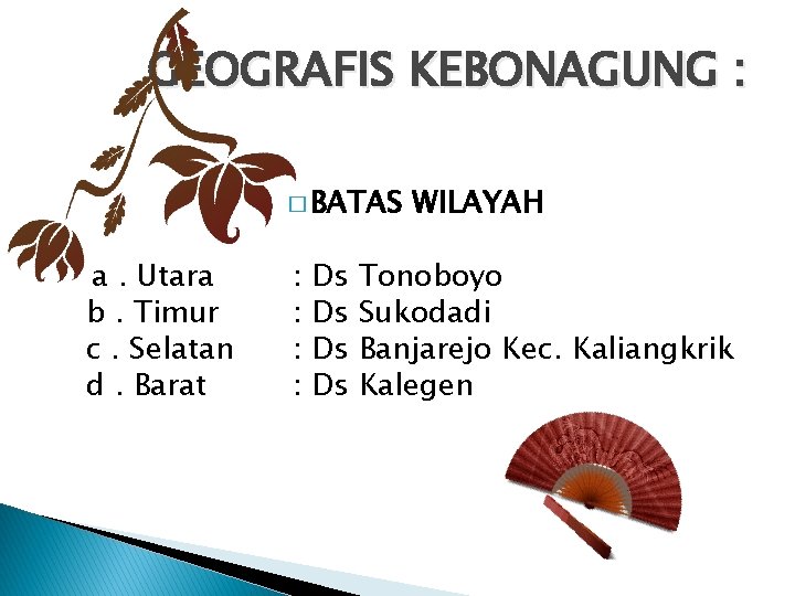 GEOGRAFIS KEBONAGUNG : � BATAS a. Utara b. Timur c. Selatan d. Barat :