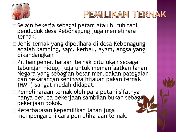 � Selain bekerja sebagai petani atau buruh tani, penduduk desa Kebonagung juga memelihara ternak.