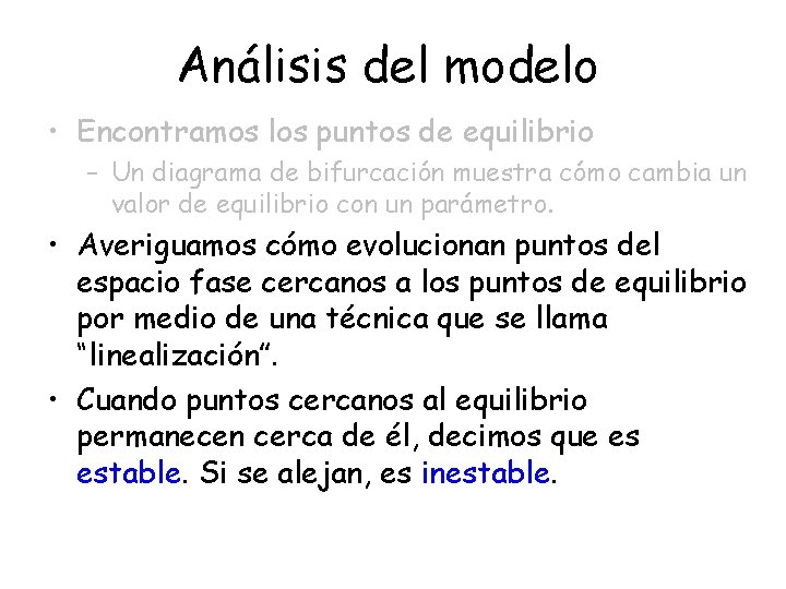 Análisis del modelo • Encontramos los puntos de equilibrio – Un diagrama de bifurcación