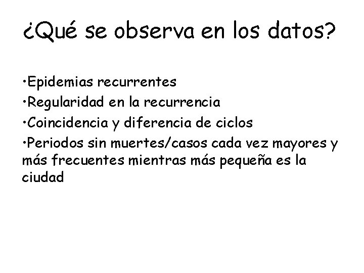 ¿Qué se observa en los datos? • Epidemias recurrentes • Regularidad en la recurrencia
