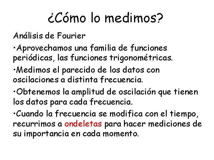 ¿Cómo lo medimos? Análisis de Fourier • Aprovechamos una familia de funciones periódicas, las