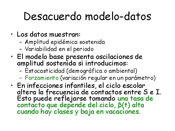 Desacuerdo modelo-datos • Los datos muestran: – Amplitud epidémica sostenida – Variabilidad en el