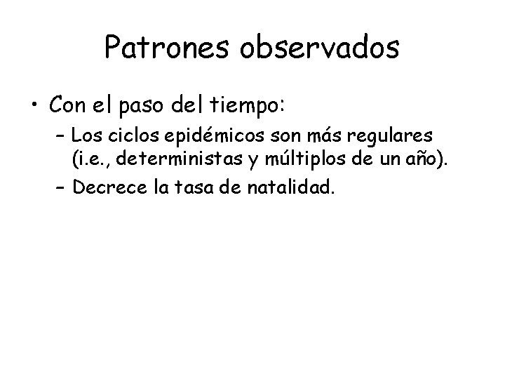 Patrones observados • Con el paso del tiempo: – Los ciclos epidémicos son más
