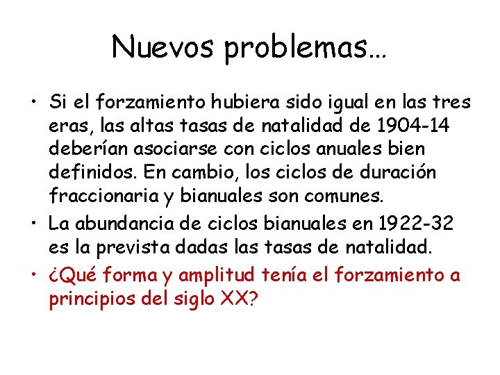 Nuevos problemas… • Si el forzamiento hubiera sido igual en las tres eras, las