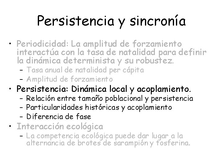 Persistencia y sincronía • Periodicidad: La amplitud de forzamiento interactúa con la tasa de