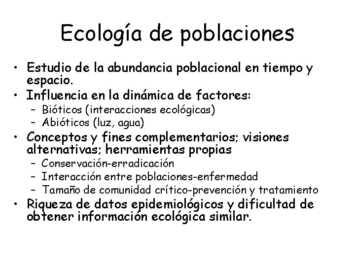Ecología de poblaciones • Estudio de la abundancia poblacional en tiempo y espacio. •