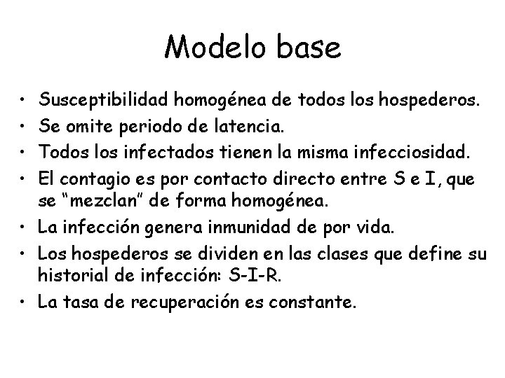 Modelo base • • Susceptibilidad homogénea de todos los hospederos. Se omite periodo de
