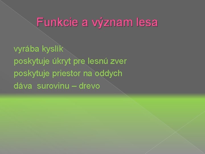 Funkcie a význam lesa vyrába kyslík poskytuje úkryt pre lesnú zver poskytuje priestor na