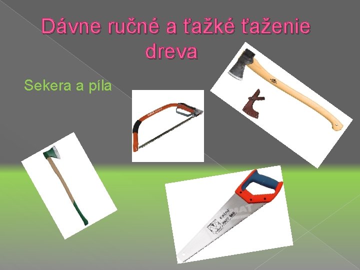 Dávne ručné a ťažké ťaženie dreva Sekera a píla 