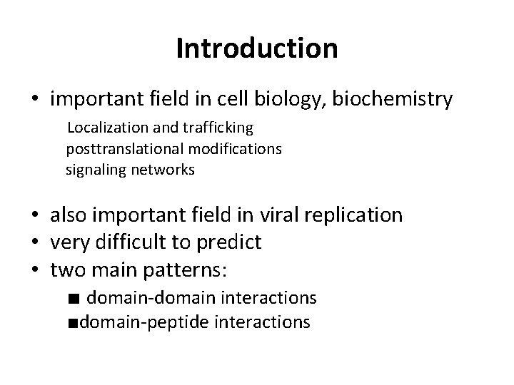 Introduction • important field in cell biology, biochemistry Localization and trafficking posttranslational modifications signaling