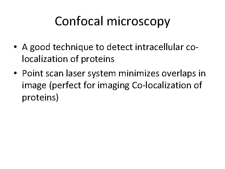 Confocal microscopy • A good technique to detect intracellular colocalization of proteins • Point
