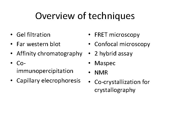 Overview of techniques Gel filtration Far western blot Affinity chromatography Coimmunopercipitation • Capillary elecrophoresis