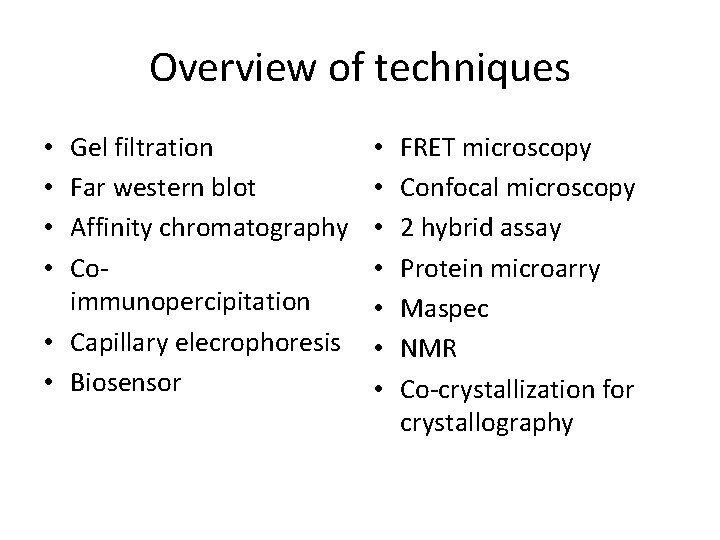 Overview of techniques Gel filtration Far western blot Affinity chromatography Coimmunopercipitation • Capillary elecrophoresis