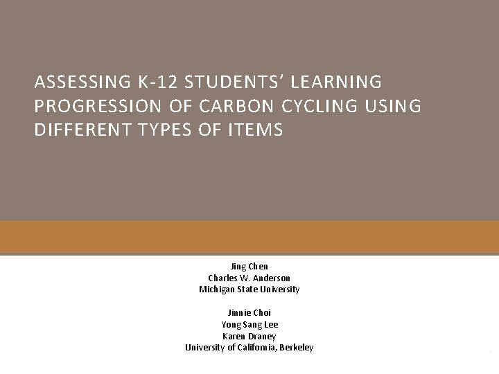 ASSESSING K-12 STUDENTS’ LEARNING PROGRESSION OF CARBON CYCLING USING DIFFERENT TYPES OF ITEMS Jing