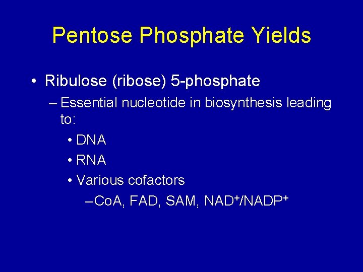 Pentose Phosphate Yields • Ribulose (ribose) 5 -phosphate – Essential nucleotide in biosynthesis leading