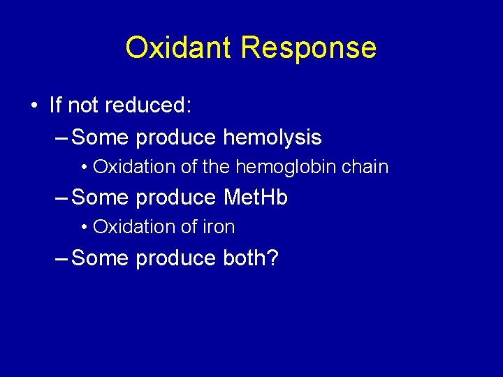 Oxidant Response • If not reduced: – Some produce hemolysis • Oxidation of the