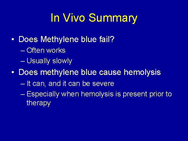 In Vivo Summary • Does Methylene blue fail? – Often works – Usually slowly