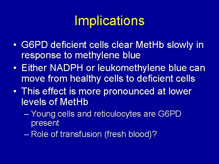 Implications • G 6 PD deficient cells clear Met. Hb slowly in response to