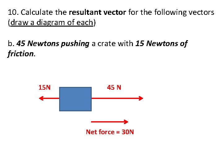 10. Calculate the resultant vector for the following vectors (draw a diagram of each)