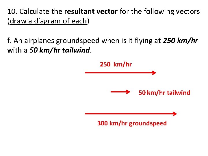 10. Calculate the resultant vector for the following vectors (draw a diagram of each)
