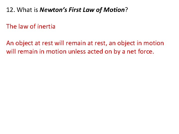 12. What is Newton’s First Law of Motion? The law of inertia An object
