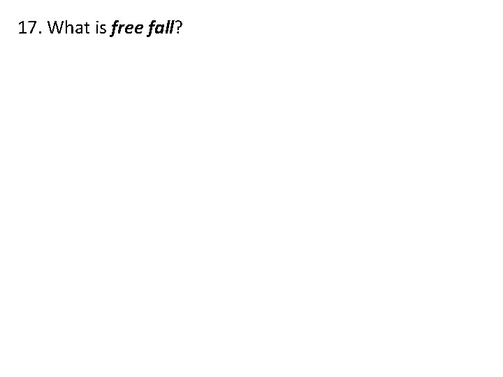 17. What is free fall? 