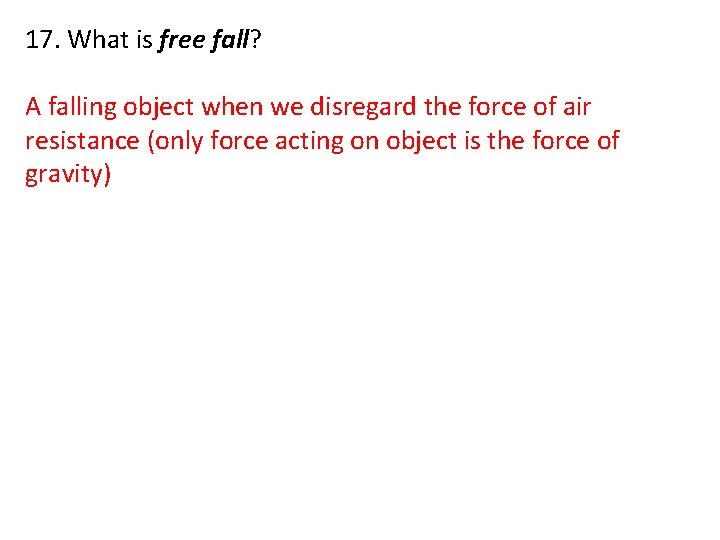 17. What is free fall? A falling object when we disregard the force of