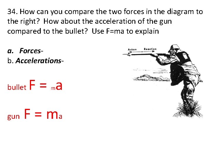 34. How can you compare the two forces in the diagram to the right?