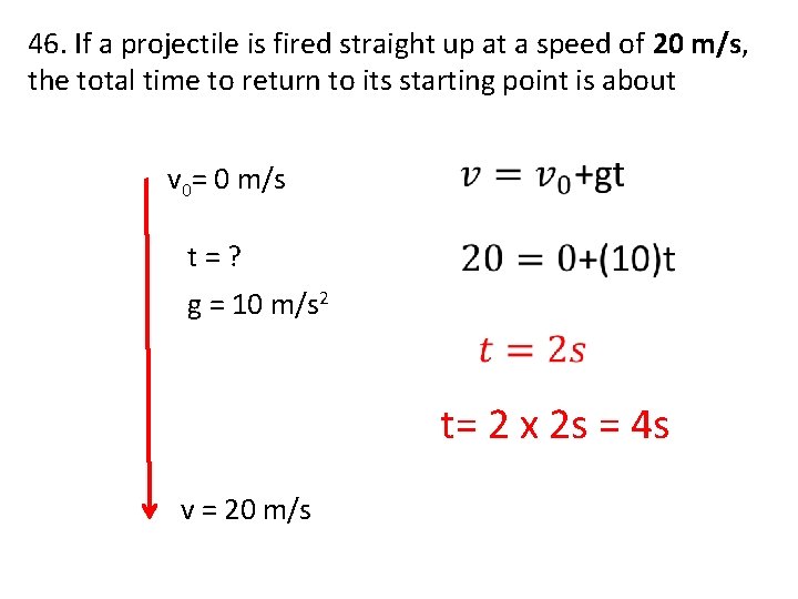 46. If a projectile is fired straight up at a speed of 20 m/s,