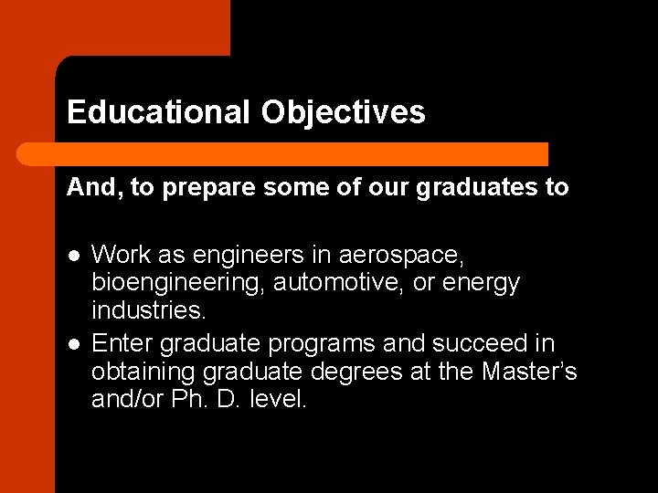 Educational Objectives And, to prepare some of our graduates to l l Work as
