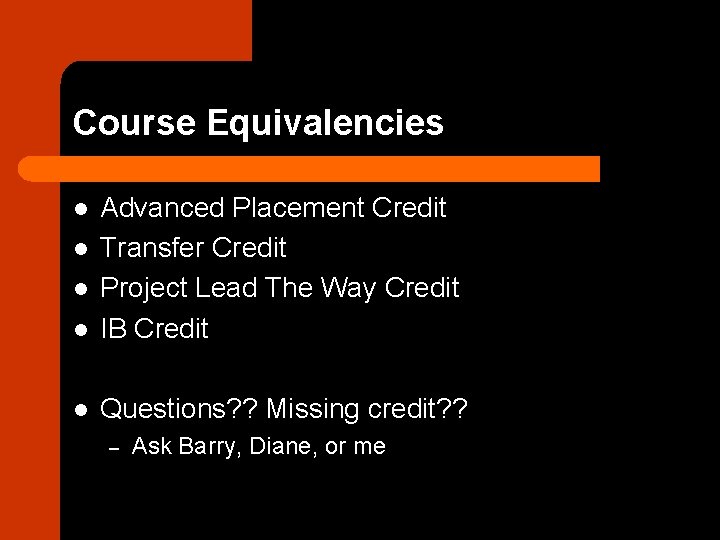 Course Equivalencies l Advanced Placement Credit Transfer Credit Project Lead The Way Credit IB