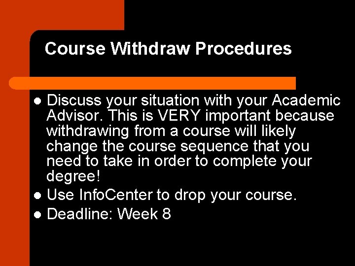 Course Withdraw Procedures Discuss your situation with your Academic Advisor. This is VERY important