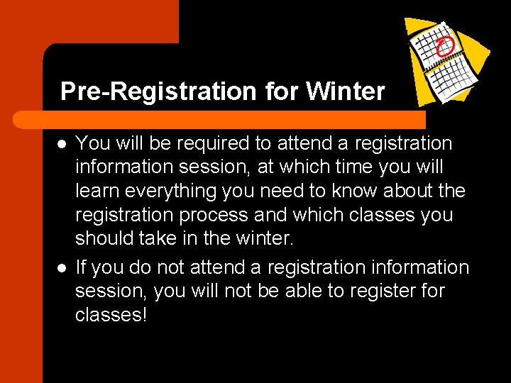 Pre-Registration for Winter l l You will be required to attend a registration information