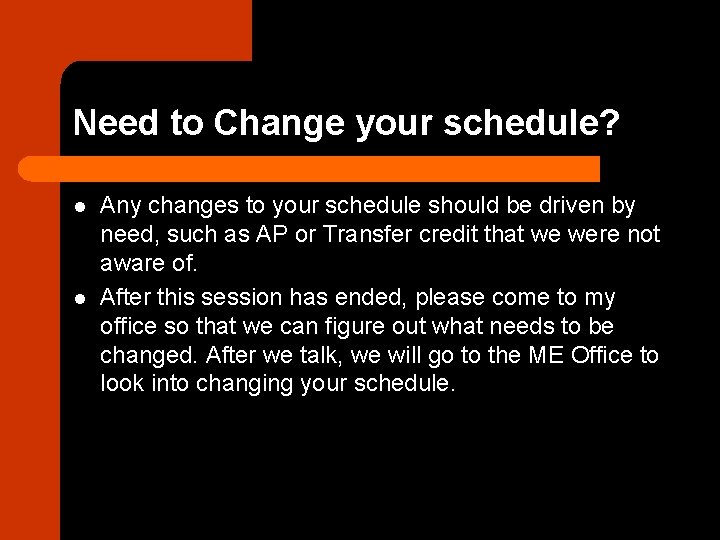 Need to Change your schedule? l l Any changes to your schedule should be