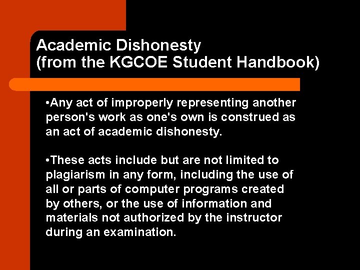 Academic Dishonesty (from the KGCOE Student Handbook) • Any act of improperly representing another