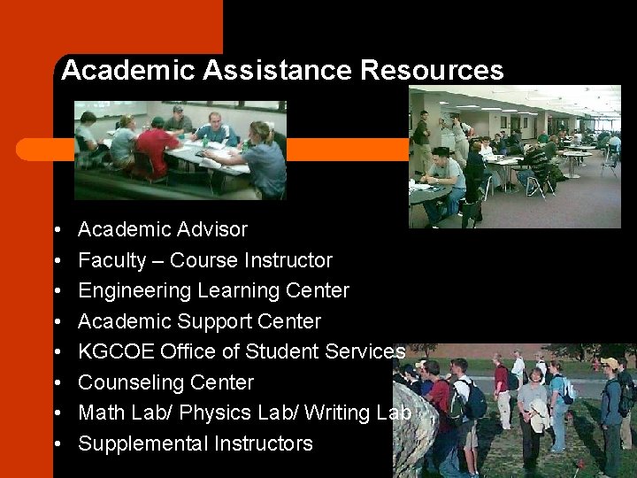 Academic Assistance Resources • • Academic Advisor Faculty – Course Instructor Engineering Learning Center