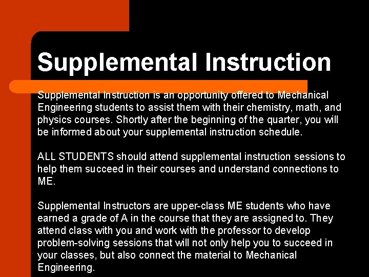 Supplemental Instruction is an opportunity offered to Mechanical Engineering students to assist them with