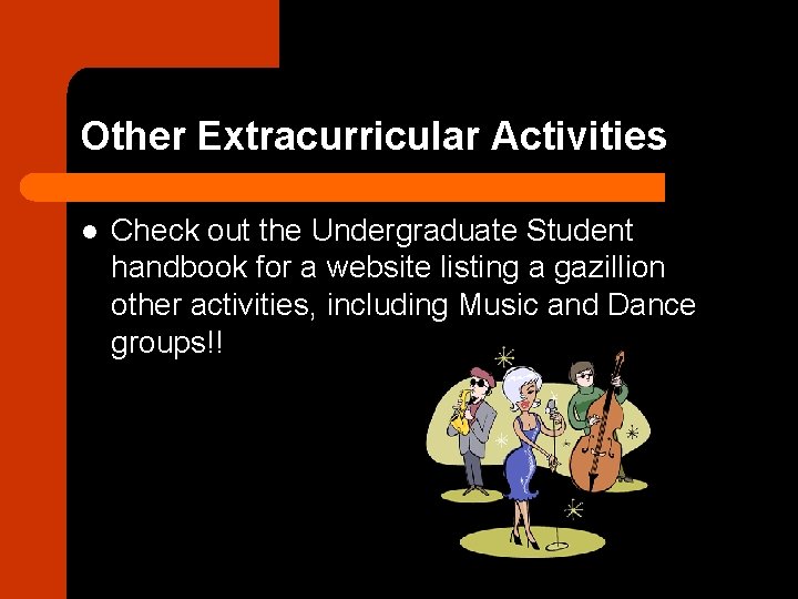 Other Extracurricular Activities l Check out the Undergraduate Student handbook for a website listing