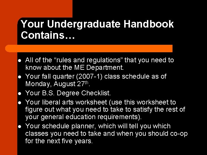 Your Undergraduate Handbook Contains… l l l All of the “rules and regulations” that