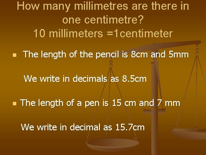 How many millimetres are there in one centimetre? 10 millimeters =1 centimeter n The