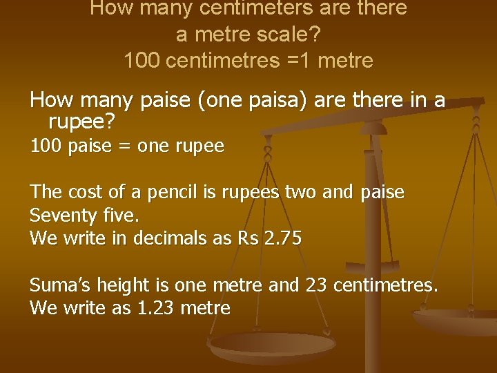 How many centimeters are there a metre scale? 100 centimetres =1 metre How many