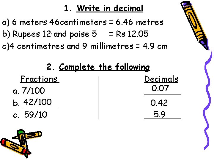 1. Write in decimal a) 6 meters 46 centimeters = 6. 46 metres b)